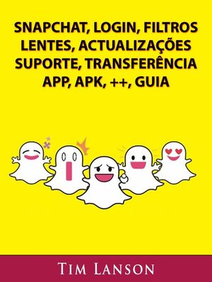 cover image of Snapchat, Login, Filtros, Lentes, Actualizações, Suporte, Transferência, App, Apk, ++, Guia